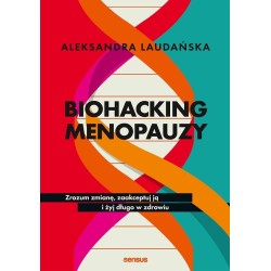Biohacking menopauzy. Zrozum zmianę, zaakceptuj ją