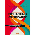 Biohacking menopauzy. Zrozum zmianę, zaakceptuj ją