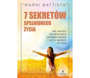 7 sekretów spełnionego życia. . Jak uwolnić się od