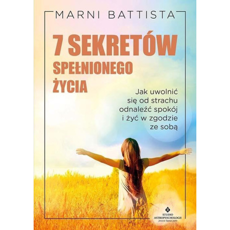 7 sekretów spełnionego życia. . Jak uwolnić się od