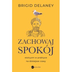 Zachowaj spokój. Stoicyzm w praktyce na...