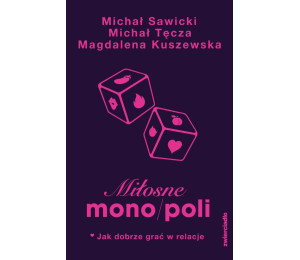 Miłosne mono/poli. Jak dobrze grać w relacje?
