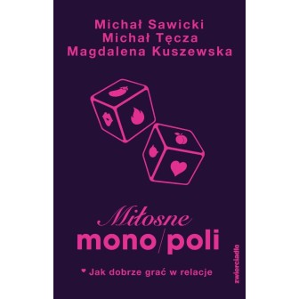 Miłosne mono/poli. Jak dobrze grać w relacje?