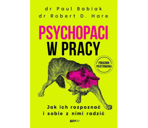 Psychopaci w pracy. Jak ich rozpoznać i sobie...