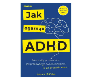 Jak ogarnąć ADHD. Niezwykły przewodnik...