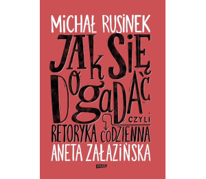 Jak się dogadać? Czyli retoryka codzienna