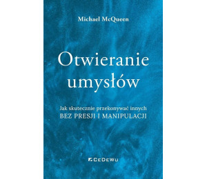 Otwieranie umysłów. Jak skutecznie przekonywać...