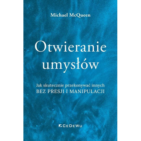Otwieranie umysłów. Jak skutecznie przekonywać...