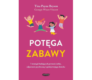 Potęga zabawy. 7 strategii budujących pewność...