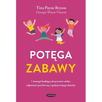 Potęga zabawy. 7 strategii budujących pewność...