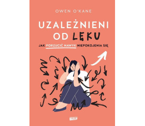 Uzależnieni od lęku. Jak porzucić nawyk...