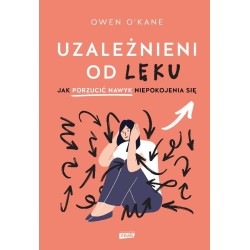 Uzależnieni od lęku. Jak porzucić nawyk...