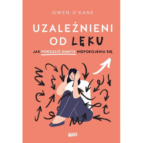 Uzależnieni od lęku. Jak porzucić nawyk...