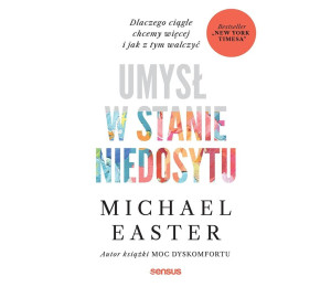 Umysł w stanie niedosytu. Dlaczego ciągle chcemy..