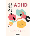 ADHD. Poradnik dla rodziców. Jak lepiej rozumieć..