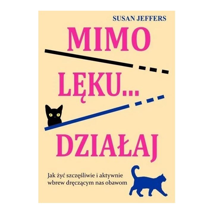 Mimo lęku... działaj. Jak żyć szczęśliwie...