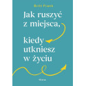 Jak ruszyć z miejsca, kiedy utkniesz w życiu