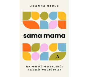 Sama mama. Jak przejść przez rozwód...