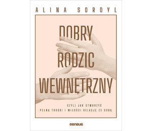 Dobry Rodzic Wewnętrzny, czyli jak stworzyć...