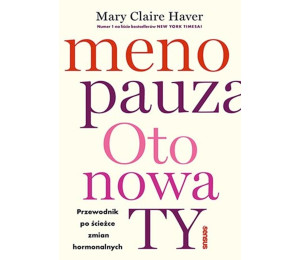 Menopauza. Oto nowa TY. Przewodnik po ścieżce..
