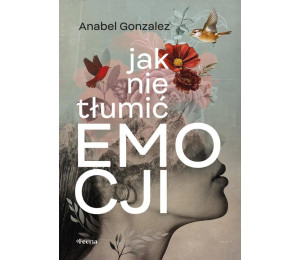 Jak nie tłumić emocji