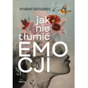 Jak nie tłumić emocji