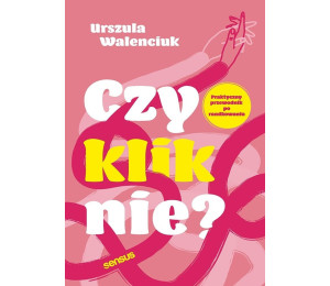 Czy kliknie? Praktyczny przewodnik po randkowaniu
