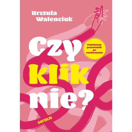 Czy kliknie? Praktyczny przewodnik po randkowaniu