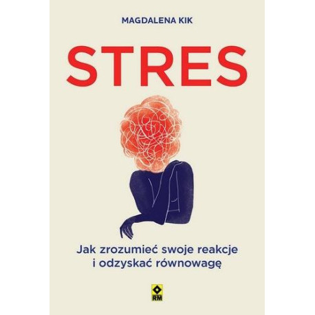 Stres. Jak zrozumieć swoje reakcje i odzyskać...