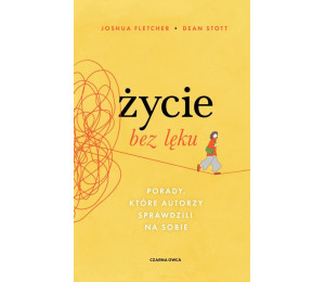 Życie bez lęku. Porady, które autorzy sprawdzili..