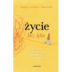 Życie bez lęku. Porady, które autorzy sprawdzili..