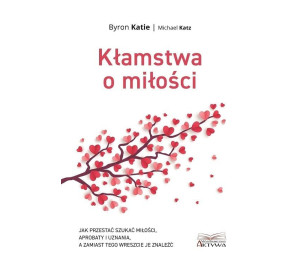 Kłamstwa o miłości. Jak przestać szukać miłości...