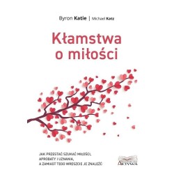 Kłamstwa o miłości. Jak przestać szukać miłości...