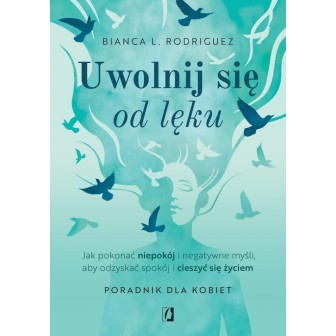 Uwolnij się od lęku. Jak pokonać niepokój...