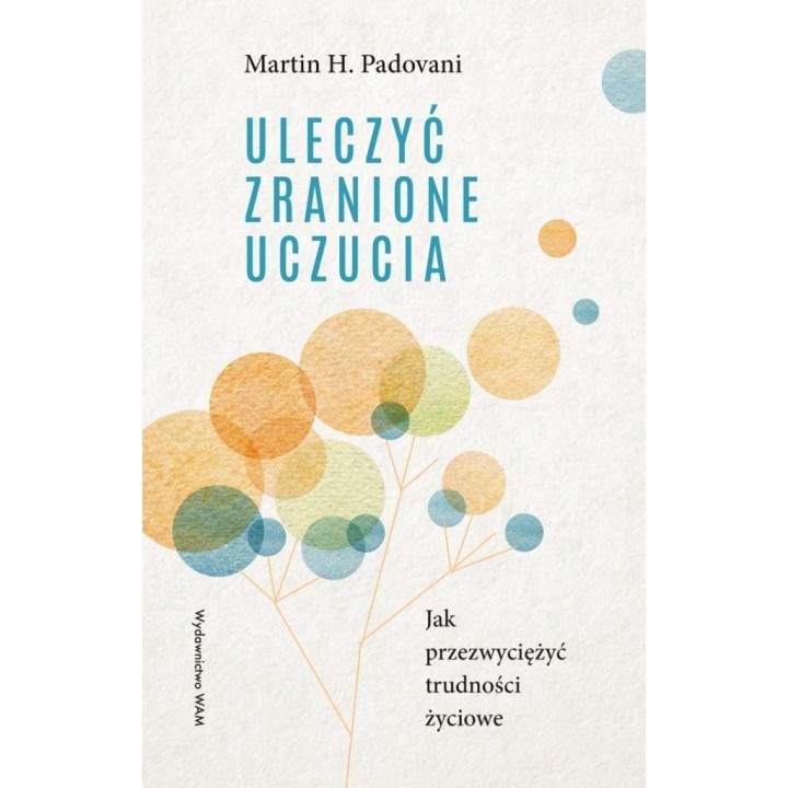 Uleczyć zranione uczucia. Jak przezwyciężyć...