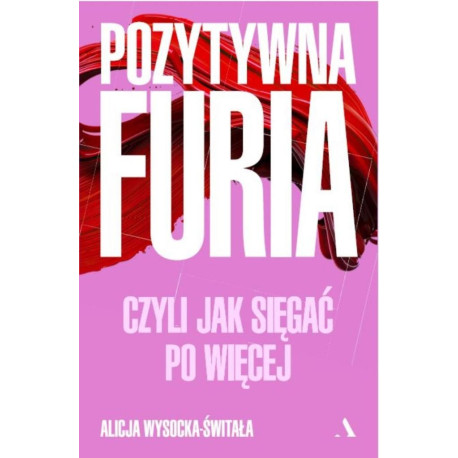 Pozytywna furia. Czyli jak sięgać po więcej