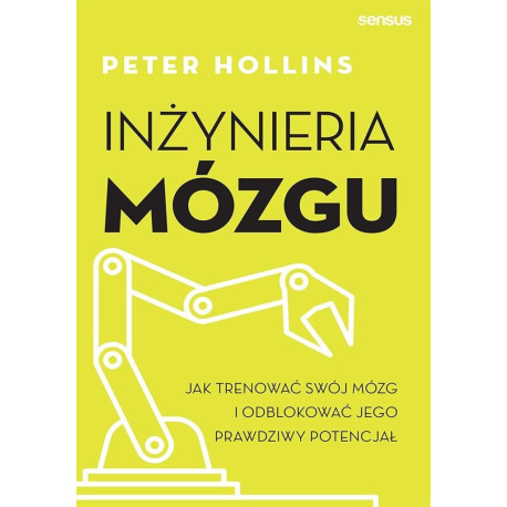Inżynieria mózgu. Jak trenować swój mózg i...
