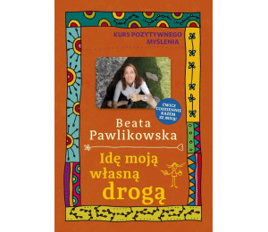 Kurs pozytywnego myślenia. Idę moją własną drogą