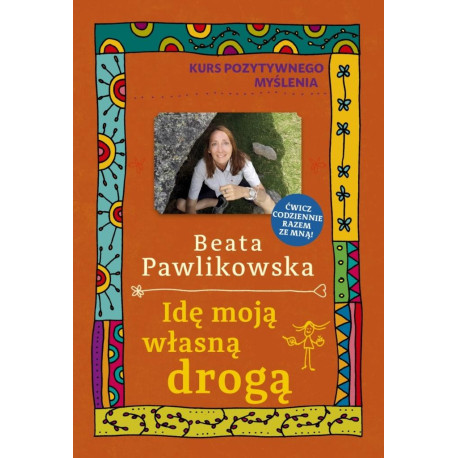 Kurs pozytywnego myślenia. Idę moją własną drogą