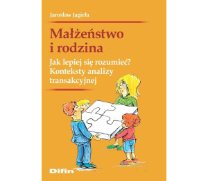 Małżeństwo i rodzina. Jak lepiej się rozumieć?