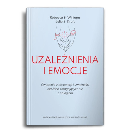 Uzależnienia i emocje. Ćwiczenia z akceptacji...