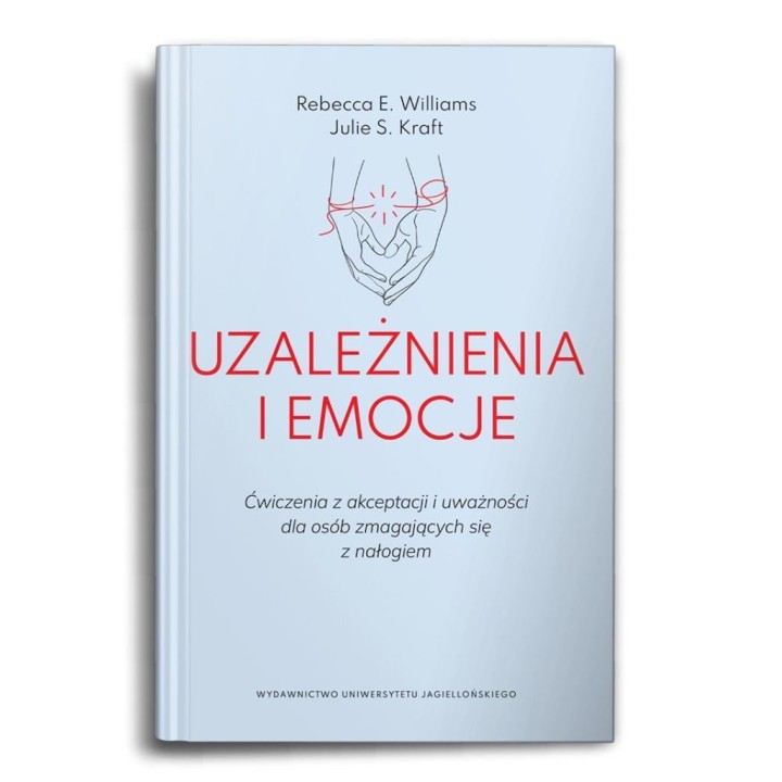 Uzależnienia i emocje. Ćwiczenia z akceptacji...