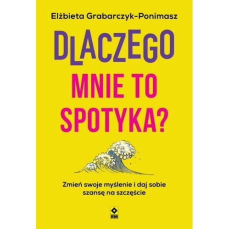 Dlaczego mnie to spotyka? Zmień swoje myślenie...