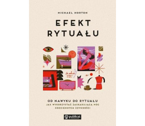 Efekt rytuału. Od nawyku do rytuału: jak wykorz...