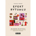 Efekt rytuału. Od nawyku do rytuału: jak wykorz...
