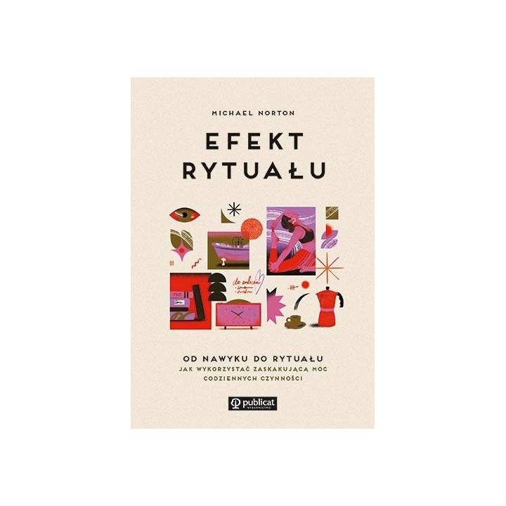 Efekt rytuału. Od nawyku do rytuału: jak wykorz...