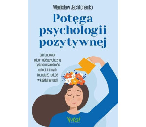 Potęga psychologii pozytywnej