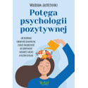 Potęga psychologii pozytywnej