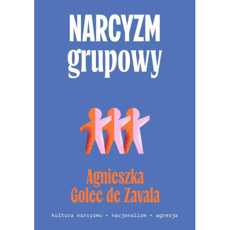 Narcyzm grupowy. Kultura narcyzmu, nacjonalizm...