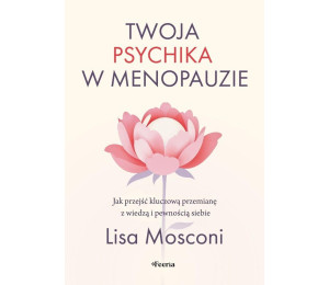 Twoja psychika w menopauzie. Jak przejść...